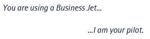 You are using a Business Jet - I am your pilot | freelance business jet pilot, contract pilot, charter, corporate jet pilot,  crew captain, captain, business jets